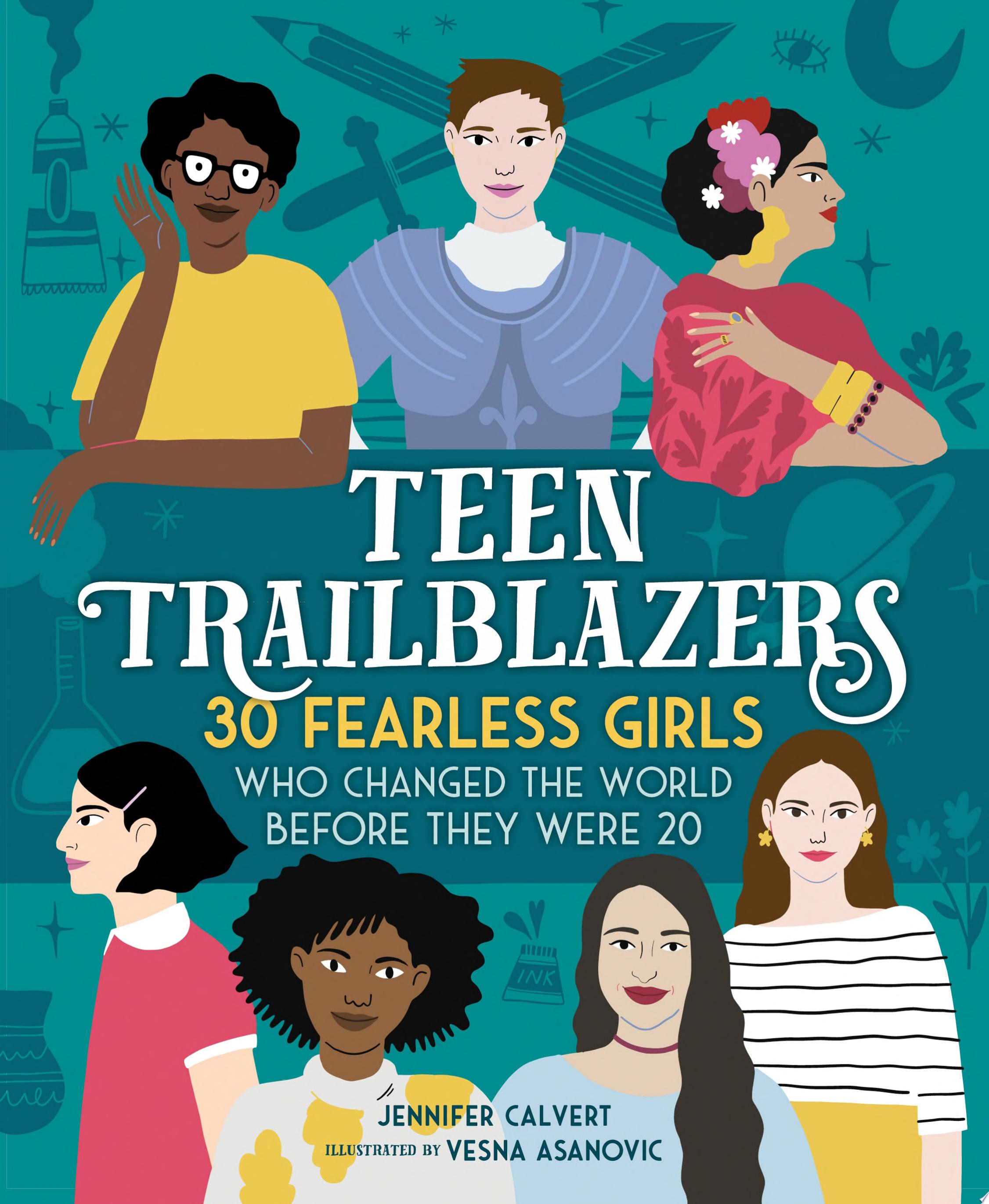 Image for "Teen Trailblazers: 30 Fearless Girls Who Changed the World Before They Were 20"