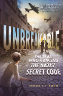 Image for "Unbreakable: The Spies Who Cracked the Nazis&#039; Secret Code"