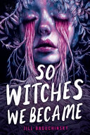Image for "So Witches We Became"