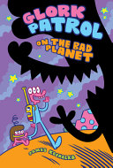 Image for "Glork Patrol (Book One): Glork Patrol on the Bad Planet"