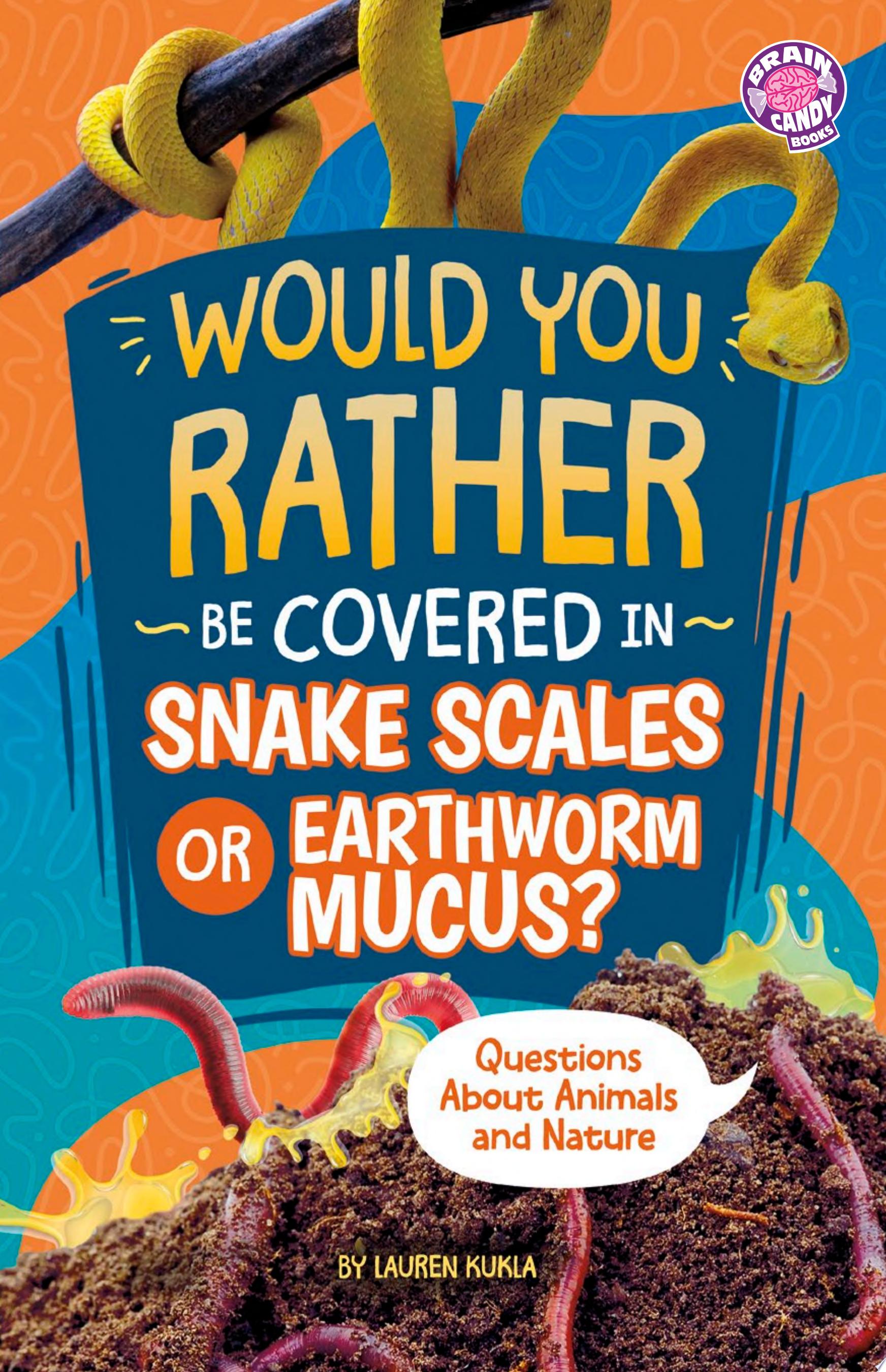 Image for "Would You Rather Be Covered in Snake Scales Or Earthworm Mucus?"