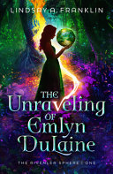 Image for "The Unraveling of Emlyn Dulaine"