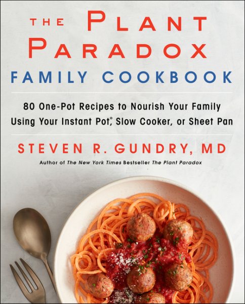 Image for "The Plant Paradox Family Cookbook: 80 One-Pot Recipes to Nourish Your Family Using Your Instant Pot, Slow Cooker, or Sheet Pan"