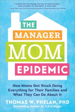 Image for "The Manager Mom Epidemic: How Moms Got Stuck Doing Everything for Their Families and What They Can Do About It"