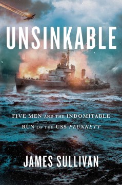 Image for "Unsinkable: Five Men and the Indomitable Run of the USS Plunkett"
