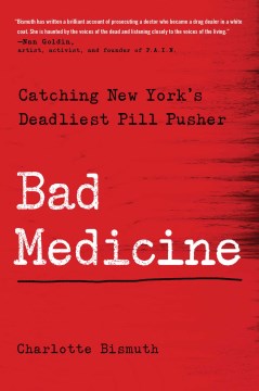 Image for "Bad Medicine: Catching New York's Deadliest Pill Pusher"