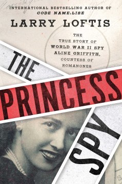 Image for "The Princess Spy: The True Story of World War II Spy Aline Griffith, Countess of Romanones"