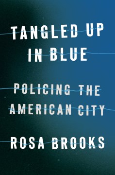 Image for "Tangled Up in Blue: Policing the American City"