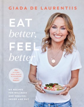 Image for "Eat Better, Feel Better: My Recipes for Wellness and Healing, Inside and Out"