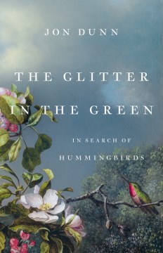 Image for "The Glitter in the Green: In Search of Hummingbirds"