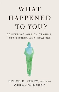 Image for "What Happened to You?: Conversations on Trauma, Resilience, and Healing"