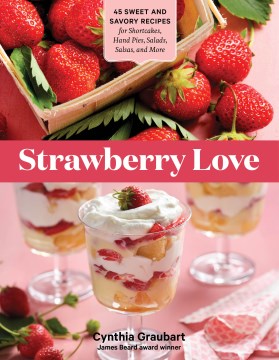Image for "Strawberry Love: 45 Sweet and Savory Recipes for Shortcakes, Hand Pies, Salads, Salsas, and More"