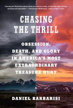 Image for "Chasing the Thrill: Obsession, Death, and Glory in America's Most Extraordinary Treasure Hunt"