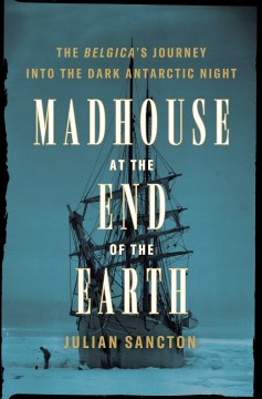 Image for "Madhouse at the End of the Earth: The Belgica's Journey into the Dark Antarctic Night"