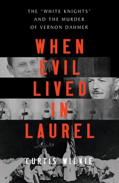 Image for "When Evil Lived in Laurel: The White Knights and the Murder of Vernon Dahmer"