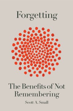 Image for "Forgetting: The Benefits of Not Remembering"