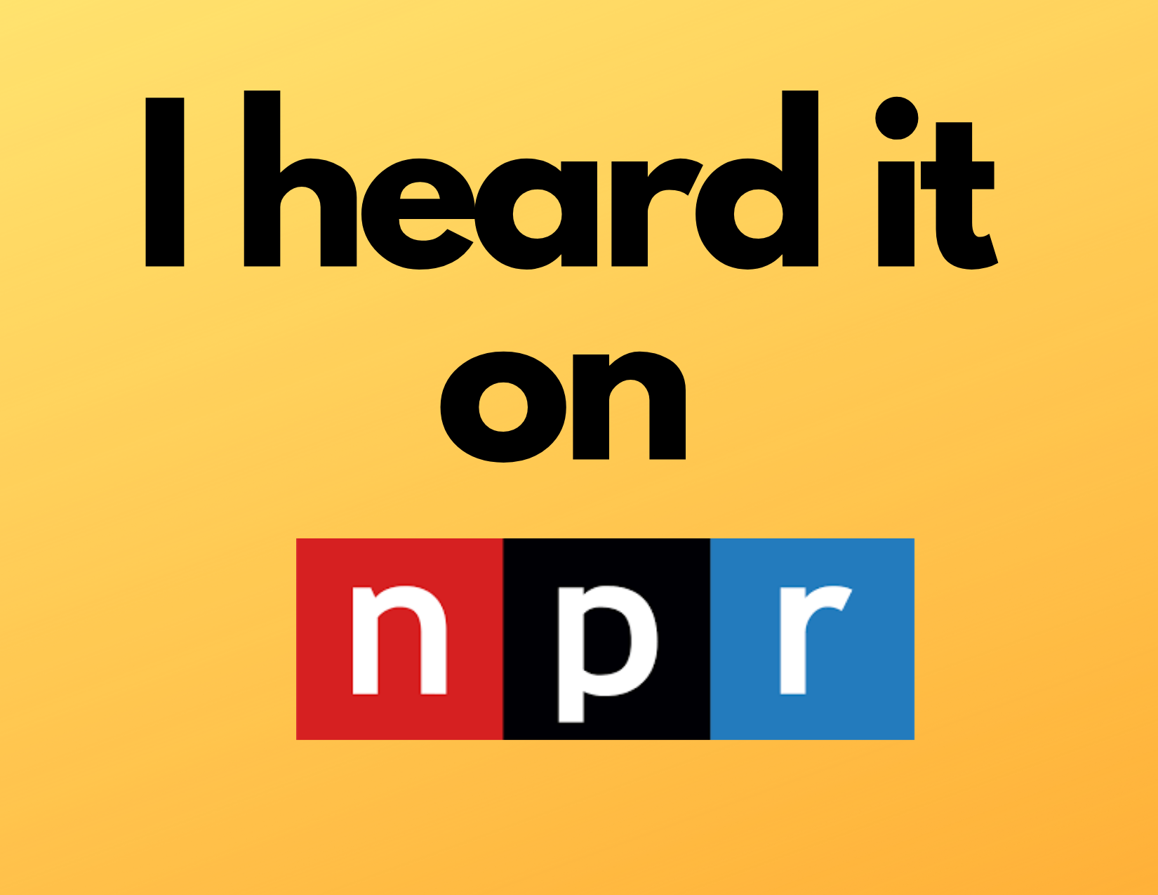 Image that reads I heard it on NPR