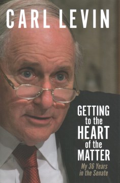 Image for "Getting to the Heart of the Matter: My 36 Years in the Senate"