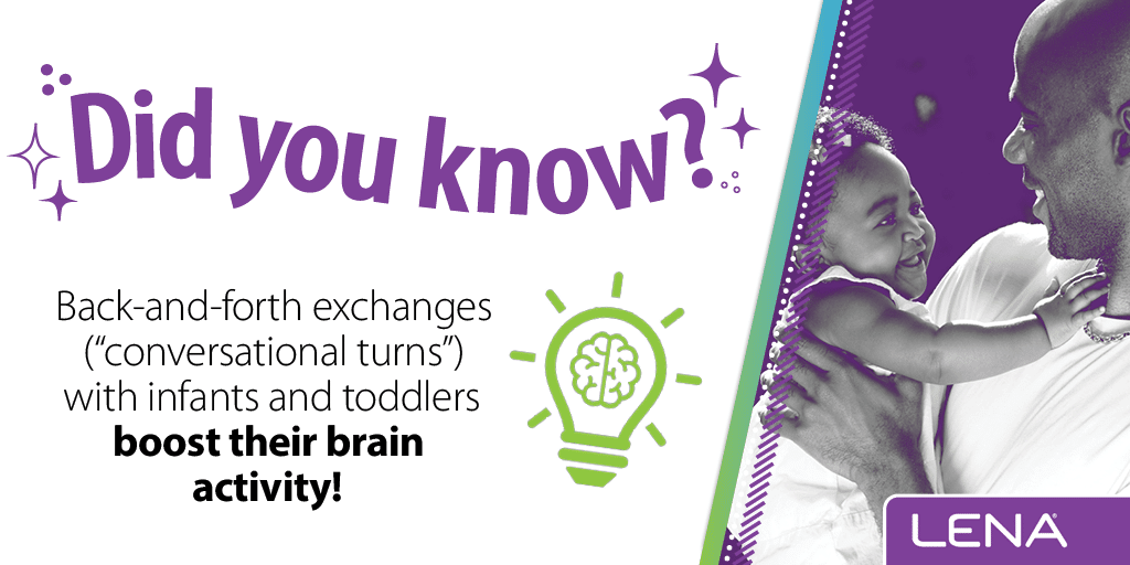 LENA Start: Did you know back and forth exchanges with babies and toddlers boosts their brain activity?