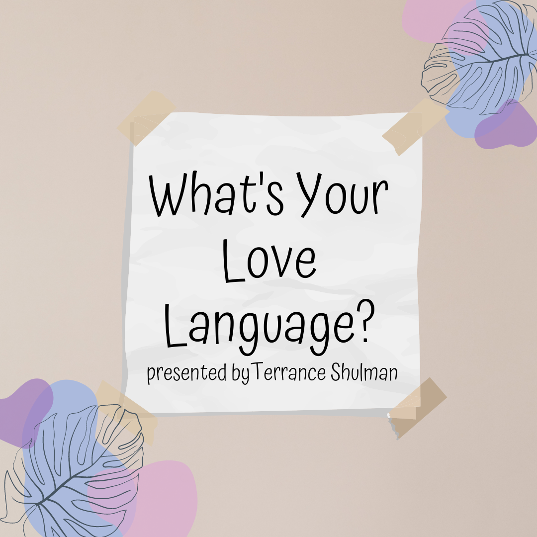 What's you love language? Presented by Terrence Shulman with leave designs.