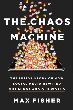 Image for "The Chaos Machine: The Inside Story of How Social Media Rewired Our Minds and Our World"