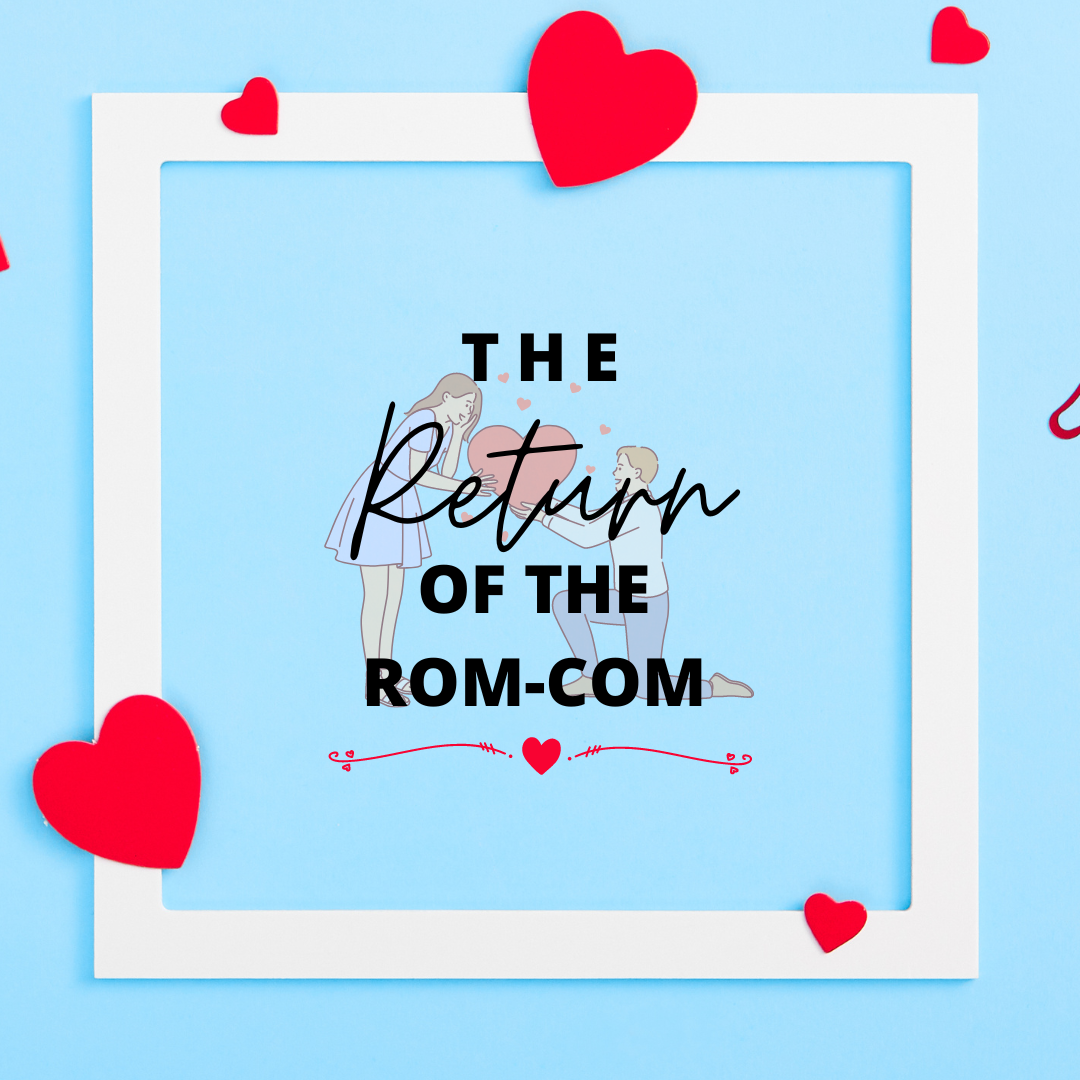 blue background with red hearts, black text that reads the return of the rom-com superimposed over an image of a man on bended knee offering heart to a woman.