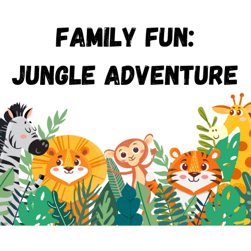 A graphic with jungle animals (zebra, lion, monkey, tiger, and giraffe) with the title "Family Fun: Jungle Adventure)