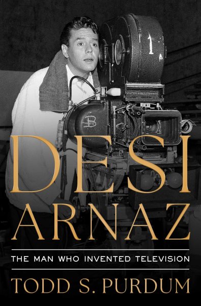 Image for "Desi Arnaz: The Man Who Invented Television"