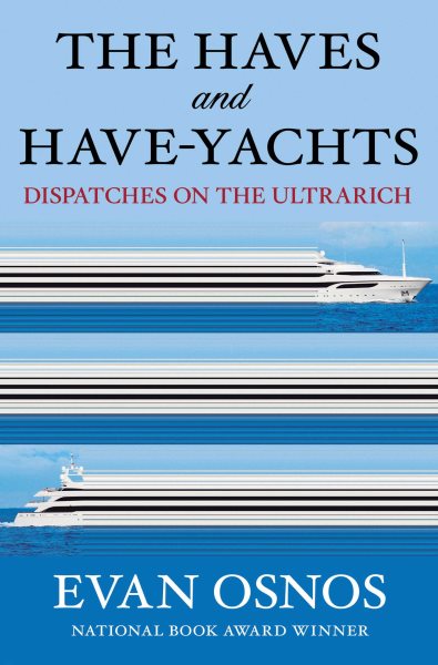 Image for "The Haves and Have-Yachts: Dispatches on the Ultrarich"