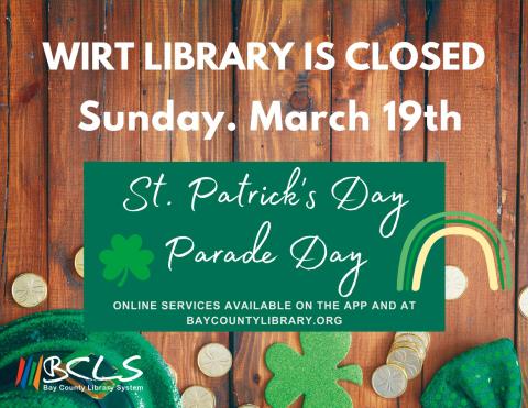 wirt library is closed sunday march 19 st. patrick's day parade day