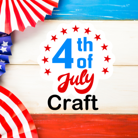 Patriotic graphic with the title stating "4th of July Craft"