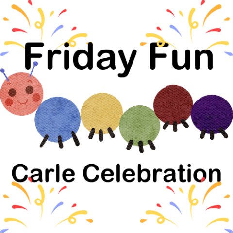 Picture graphic of colorful caterpillar drawing similar to Eric Carle style with the text "Friday Fun Carle Celebration"