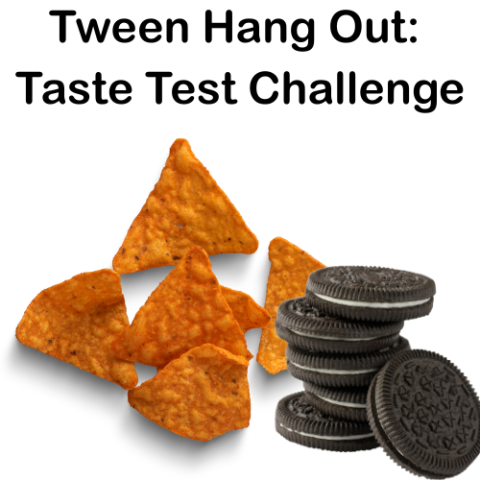 Tween Hang Out: Taste Test Challenge (example of Doritos chips and Oreo cookies)