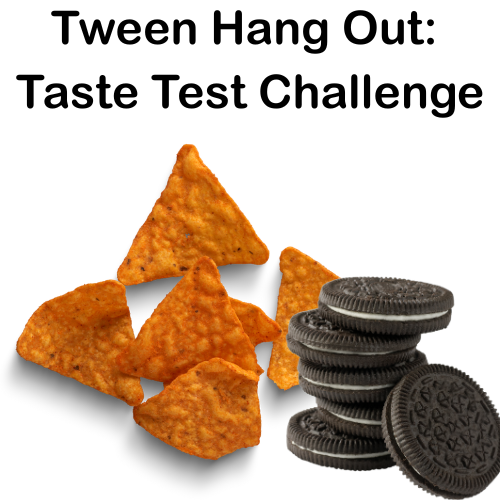 Tween Hang Out: Taste Test Challenge (example of Doritos chips and Oreo cookies)