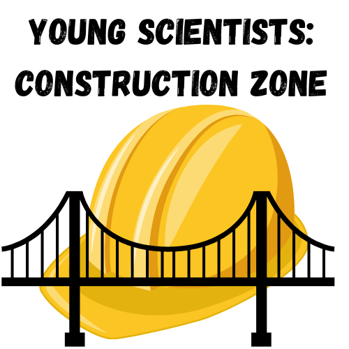Young Scientists: Construction Zone with a yellow construction had and graphic of a bridge
