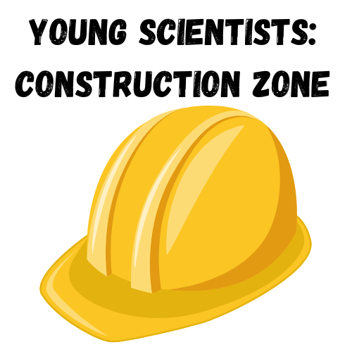 Young Scientists: Construction Zone (yellow construction hat graphic)
